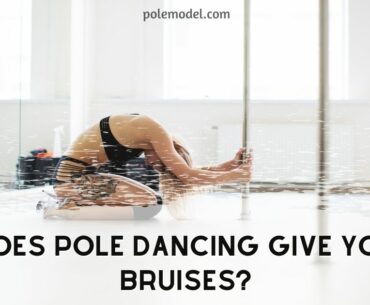 Does Pole Dancing Give You Bruises?