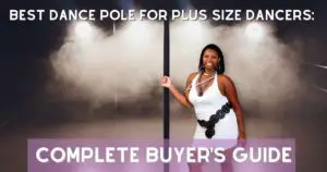 Best Dance Pole For Plus Size Dancers: Complete Buyer’s Guide