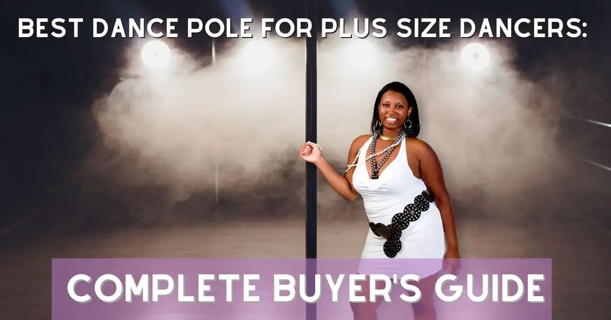 Best Dance Pole For Plus Size Dancers Complete Buyer's Guide