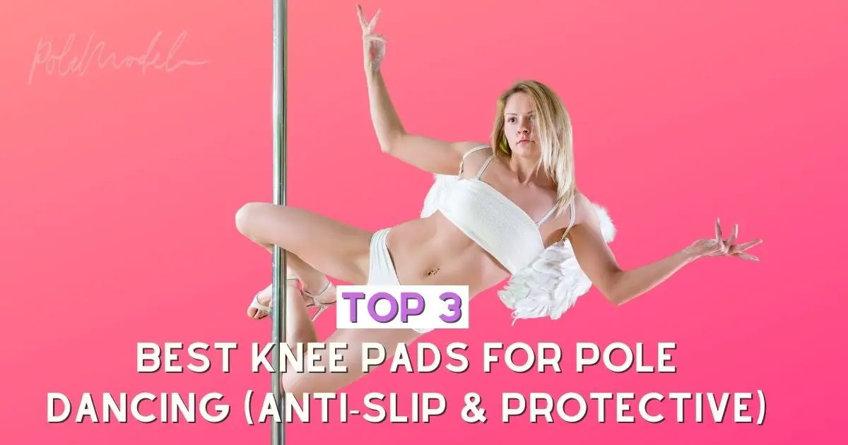 Top 3 Best Knee Pads For Pole Dancing (Anti-Slip & Protective)
