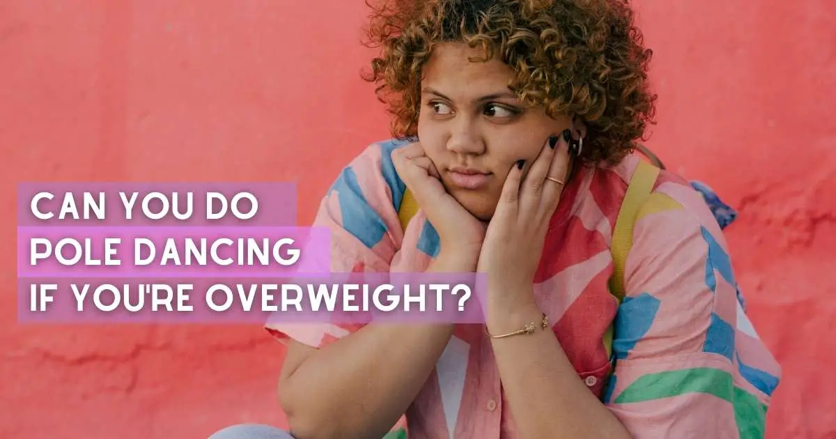 Can You Do Pole Dancing if You're Overweight?