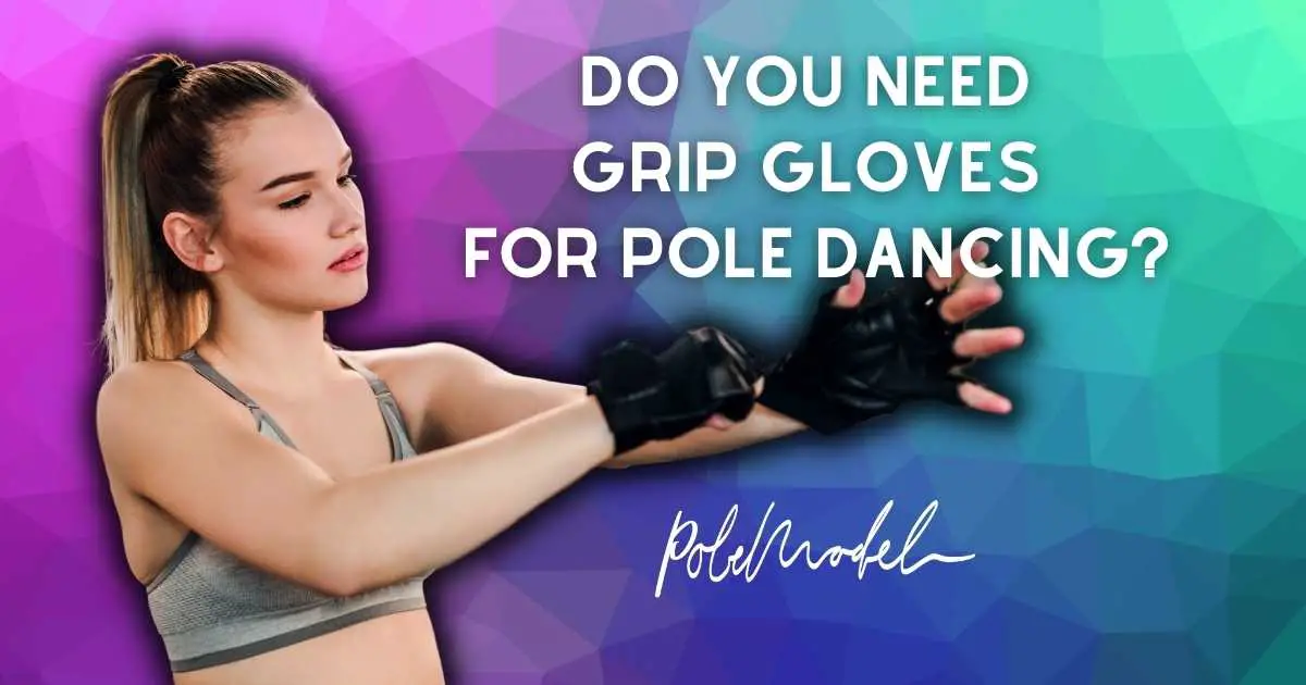 Do You Need Grip Gloves for Pole Dancing