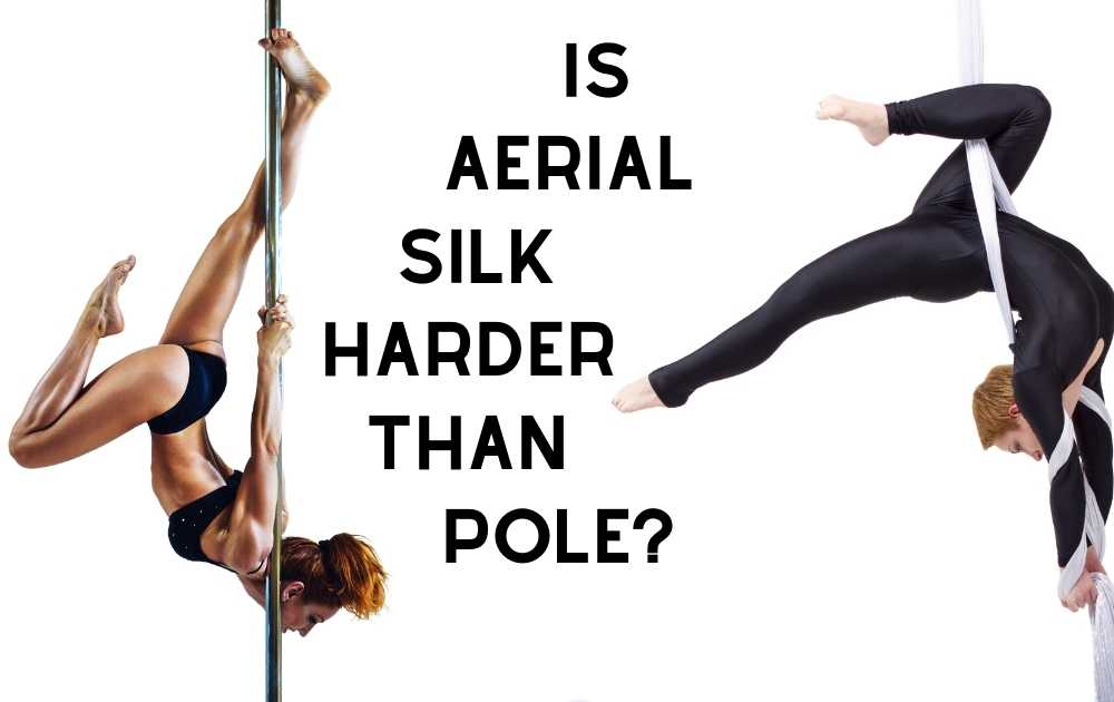 Is Aerial Silk Harder Than Pole?
