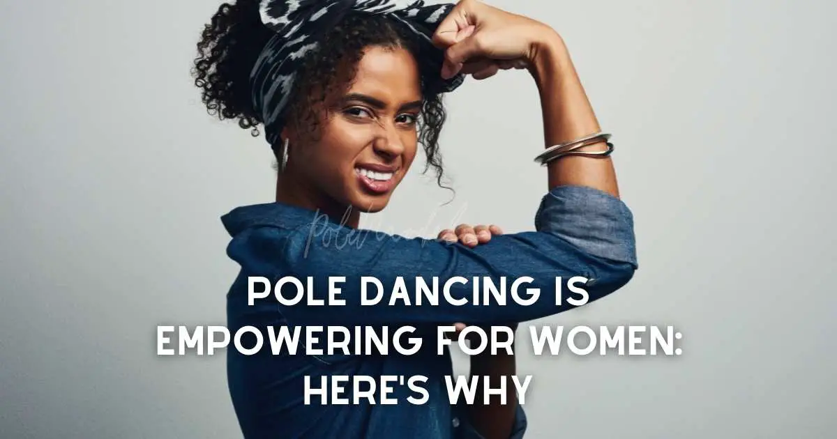 Pole Dancing is Empowering for Women: Here's Why
