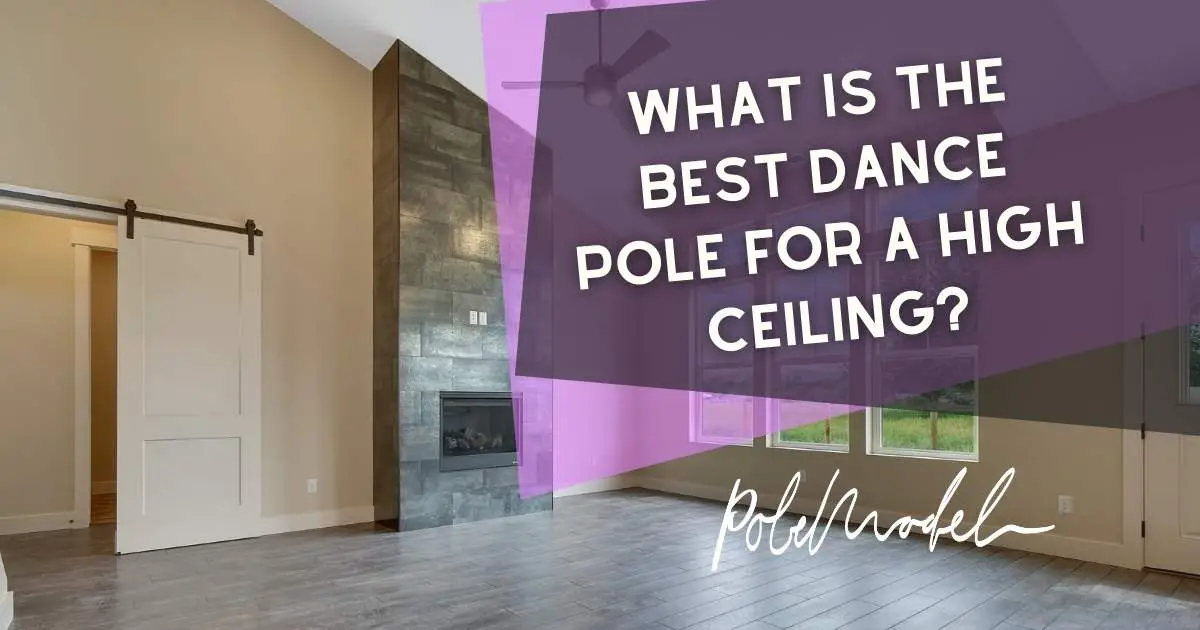 What Is The Best Dance Pole For A High Ceiling?