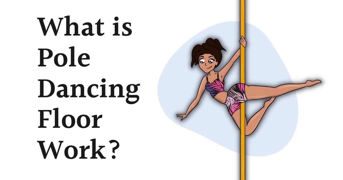 What is Pole Dancing Floor Work